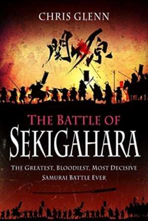 Battle of Sekigahara, The Greatest, Bloodiest, Most Decisive Samurai Battle Ever