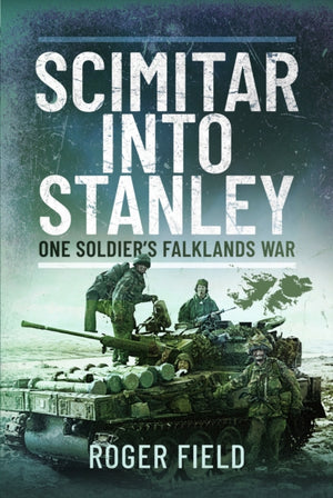 Scimitar into Stanley, One Soldier’s Falklands War