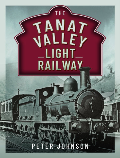 Book cover of: Tanat Valley Light Railway. By: Peter Johnson