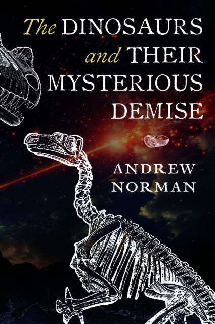 Book cover of: Dinosaurs and their Mysterious Demise. By: Andrew Norman