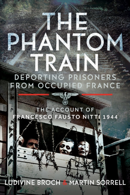 Book cover of: Phantom Train: Deporting Prisoners from Occupied France. By: Martin Sorrell
