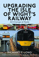 Book cover of: Upgrading the Isle of Wight's Railway. By: Richard C. Long