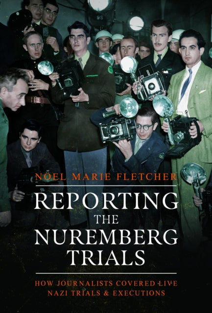 Book cover of: Reporting the Nuremberg Trials. By: Noel Marie Fletcher