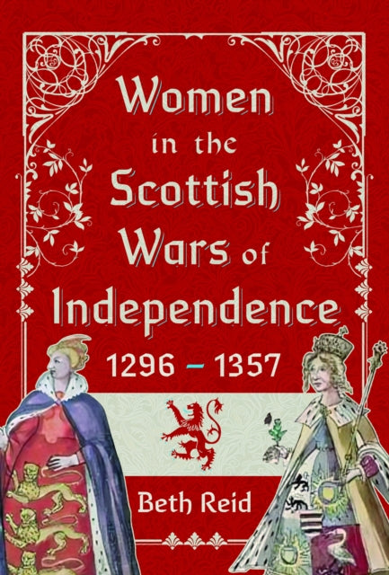 Book cover of: Women in the Scottish Wars of Independence 1296–1357. By: Beth Reid