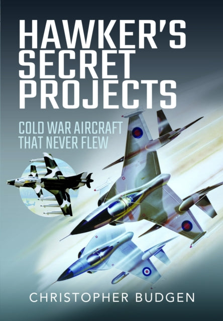 Hawker's Secret Projects, Cold War Aircraft That Never Flew 9781399047906 Christopher Budgen