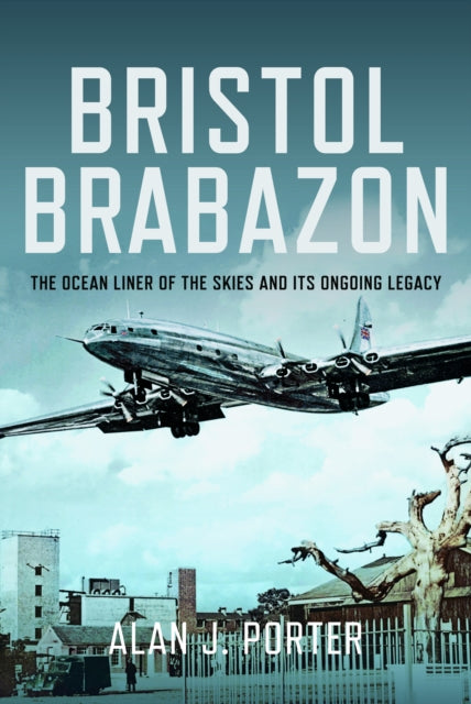 Bristol Brabazon, The Ocean Liner of the Skies and Its Ongoing Legacy