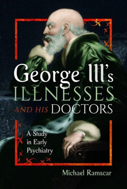 Book cover of: George III's Illnesses and his Doctors. By: Michael Ramscar