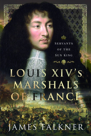 Louis XIV's Marshals of France, Servants of the Sun King