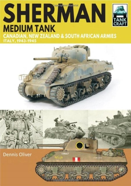 Book cover of: Sherman Tank Canadian, New Zealand and South African Armies. By: Dennis Oliver