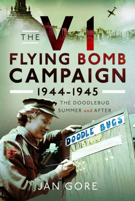 Book cover of: V1 Flying Bomb Campaign 1944-1945. By: Jan Gore