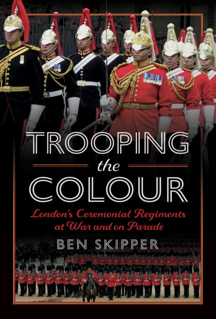 Book cover of: Trooping the Colour. By: Ben Skipper