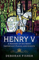 Book cover of: Henry V: A History of His Most Important Places and Events. By: Deborah Fisher