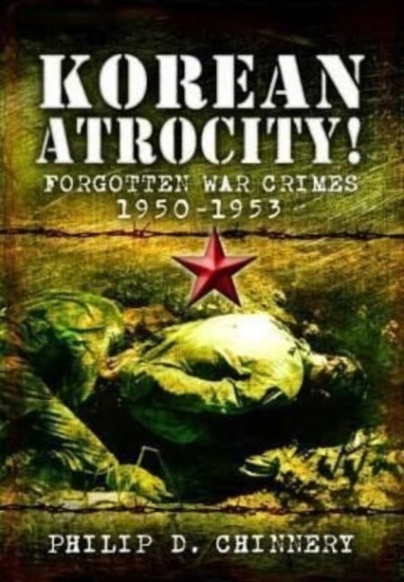 Book cover of: Korean Atrocity!. By: Philip D. Chinnery