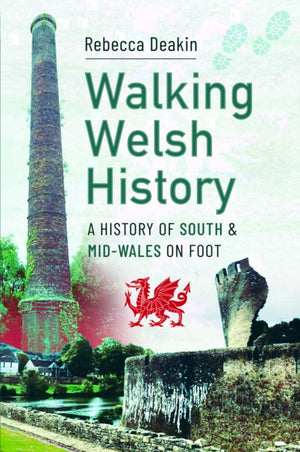 Walking Welsh History, A History of South and Mid-Wales on Foot