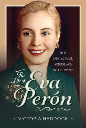 Life of Eva Peron, First Lady, Activist, Actress and Philanthropist