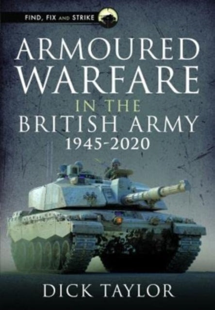 Book cover of: Armoured Warfare in the British Army 1945-2020. By: Richard Taylor