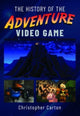 Book cover of: History of the Adventure Video Game. By: Christopher Carton