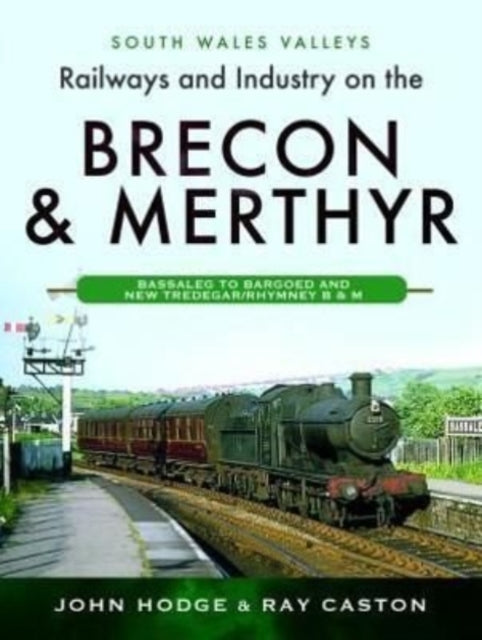 Book cover of: Railways and Industry on the Brecon & Merthyr. By: John Hodge