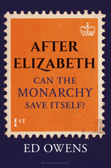 After Elizabeth, Can the Monarchy Save Itself? 9781399406529 Ed Owens