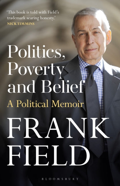 Politics, Poverty and Belief, A Political Memoir 9781399408417 Frank Field