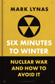 Six Minutes to Winter, Nuclear War and How to Avoid It 9781399410519 Mark Lynas