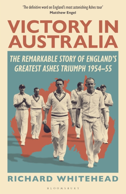 Victory in Australia, The Remarkable Story of England's Greatest Ashes Triumph 1954-55 9781399415026 Richard Whitehead