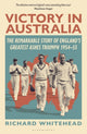 Victory in Australia, The Remarkable Story of England's Greatest Ashes Triumph 1954-55 9781399415026 Richard Whitehead