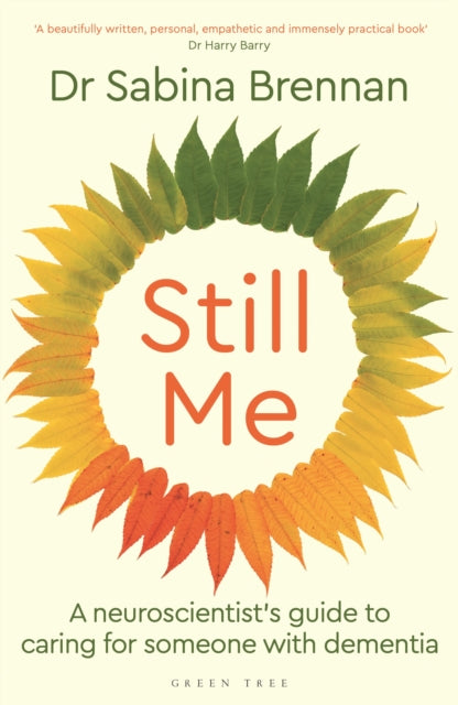 Still Me, A neuroscientist's guide to caring for someone with dementia 9781399421386 Sabina Brennan