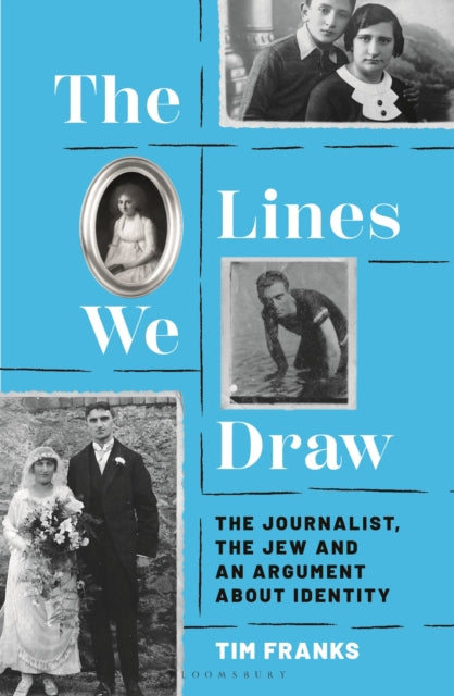 Lines We Draw, The Journalist, the Jew and an Argument About Identity 9781399423083 Tim Franks