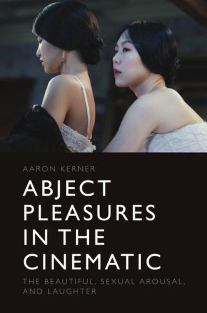 Book cover of: Abject Pleasures in the Cinematic. By: Aaron Kerner