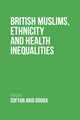Book cover of: British Muslims, Ethnicity and Health Inequalities. By: Sufyan Dogra