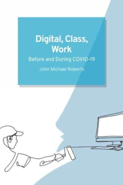 Book cover of: Digital, Class, Work. By: John Michael Roberts