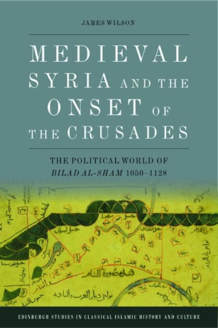 Book cover of: Medieval Syria and the Onset of the Crusades. By: James Wilson