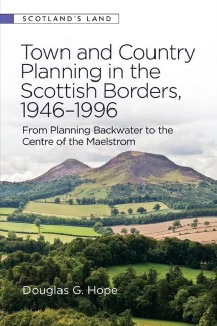 Book cover of: Town and Country Planning in the Scottish Borders, 1946-1996. By: Douglas G. Hope