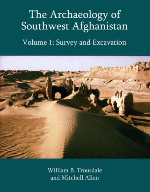 Book cover of: Archaeology of Southwest Afghanistan, Volume 1. By: William B. Trousdale