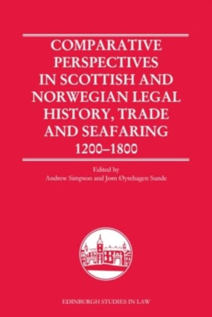 Book cover of: Comparative Perspectives in Scottish and Norwegian Legal History, Trade and Seafaring, 1200-1800. By: Andrew R. C. Simpson
