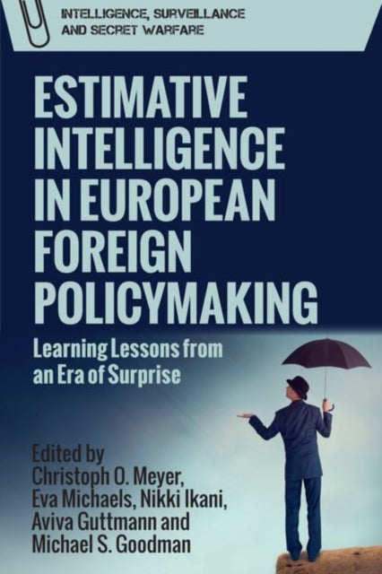Book cover of: Estimative Intelligence in European Foreign Policymaking. By: Christoph Meyer
