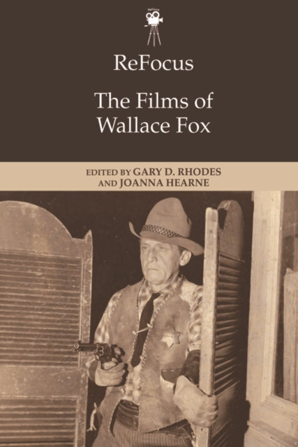 Book cover of: Refocus: the Films of Wallace Fox. By: Gary D. Rhodes