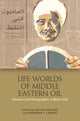 Book cover of: Life Worlds of Middle Eastern Oil. By: Nelida Fuccaro