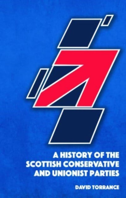 Book cover of: History of the Scottish Conservative and Unionist Parties. By: David Torrance