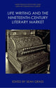 Book cover of: Life Writing and the Nineteenth-Century Market. By: Sean Grass