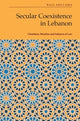 Book cover of: Secular Coexistence in Lebanon