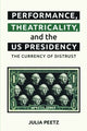 Book cover of: Performance, Theatricality and the Us Presidency. By: Julia Peetz