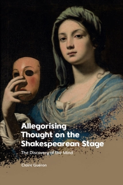 Book cover of: Allegorising Thought on the Shakespearean Stage. By: Claire Guéron