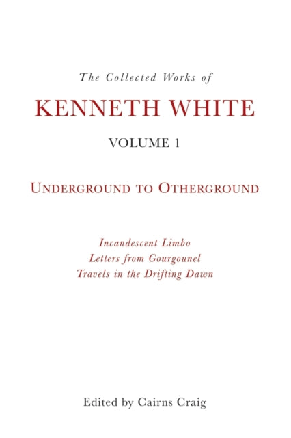 The Collected Works of Kenneth White, Volume 1