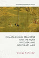 Book cover of: Human-Animal Relations and the Hunt in Korea and Northeast Asia. By: George Kallander