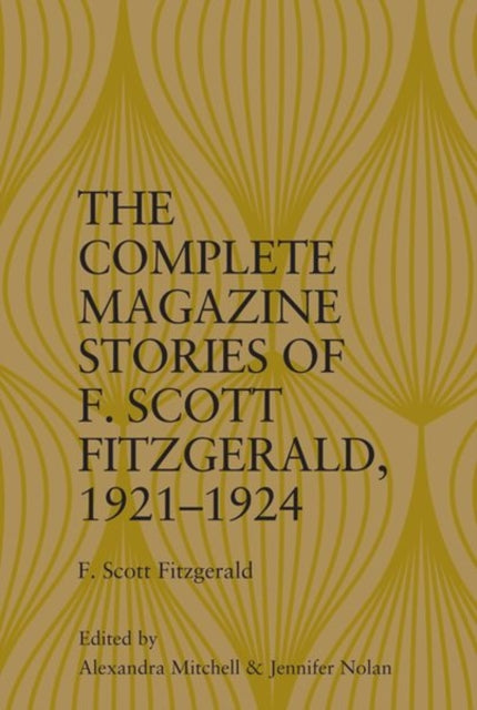 Book cover of: Complete Magazine Stories of  F. Scott Fitzgerald, 1921-1924. By: Alexandra Mitchell