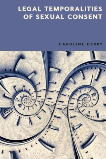 Book cover of: Legal Temporalities of Sexual Consent. By: Caroline Derry