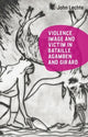 Book cover of: Violence, Image and Victim in Bataille, Agamben and Girard. By: John Lechte