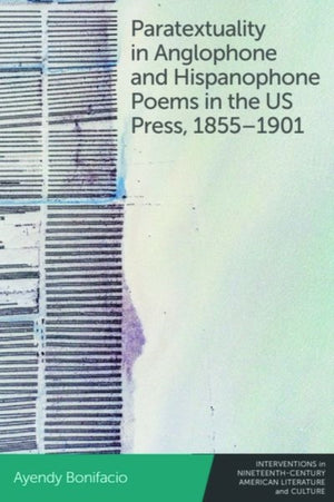 Paratextuality in Anglophone and Hispanophone Poems in the Us Press, 1855 1901